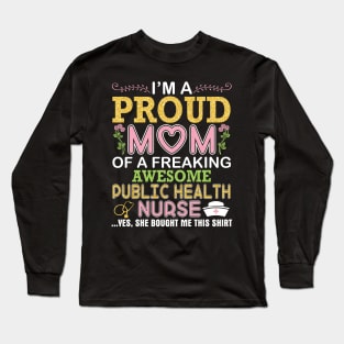 I'm A Proud Mom Of A Freaking Awesome Public Health Nurse Long Sleeve T-Shirt